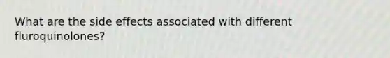 What are the side effects associated with different fluroquinolones?