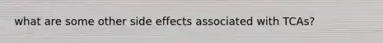 what are some other side effects associated with TCAs?
