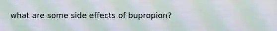 what are some side effects of bupropion?