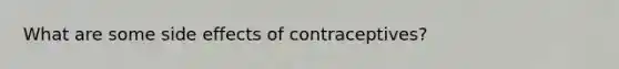 What are some side effects of contraceptives?