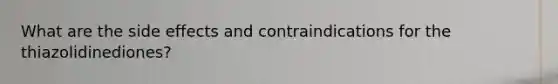 What are the side effects and contraindications for the thiazolidinediones?