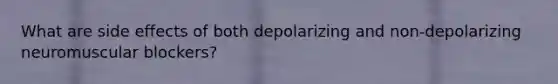 What are side effects of both depolarizing and non-depolarizing neuromuscular blockers?