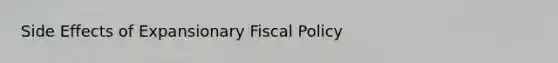 Side Effects of Expansionary Fiscal Policy