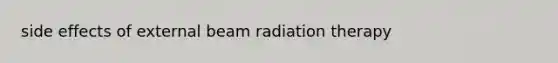 side effects of external beam radiation therapy