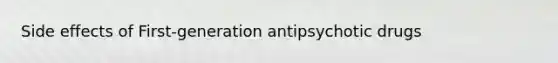 Side effects of First-generation antipsychotic drugs