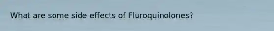 What are some side effects of Fluroquinolones?