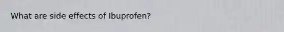 What are side effects of Ibuprofen?