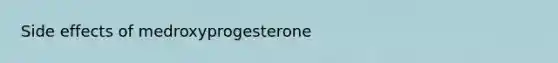 Side effects of medroxyprogesterone