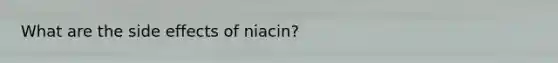 What are the side effects of niacin?