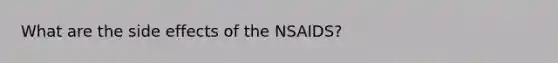 What are the side effects of the NSAIDS?