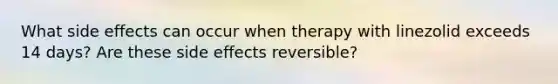 What side effects can occur when therapy with linezolid exceeds 14 days? Are these side effects reversible?