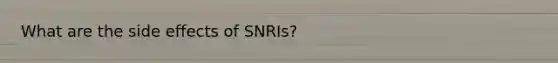 What are the side effects of SNRIs?