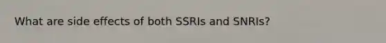 What are side effects of both SSRIs and SNRIs?