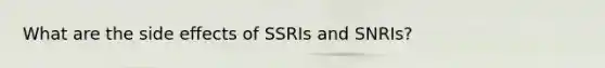 What are the side effects of SSRIs and SNRIs?