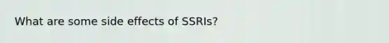 What are some side effects of SSRIs?