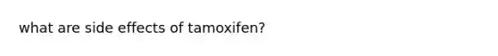 what are side effects of tamoxifen?