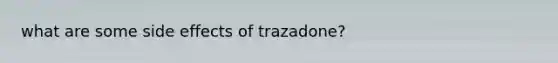 what are some side effects of trazadone?