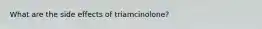 What are the side effects of triamcinolone?