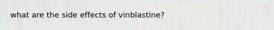 what are the side effects of vinblastine?