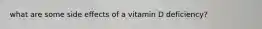 what are some side effects of a vitamin D deficiency?