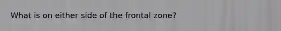 What is on either side of the frontal zone?