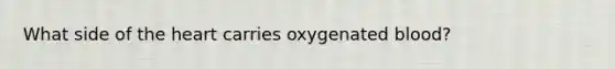 What side of the heart carries oxygenated blood?