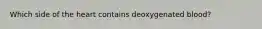 Which side of the heart contains deoxygenated blood?