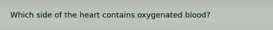 Which side of the heart contains oxygenated blood?