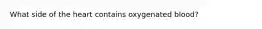 What side of the heart contains oxygenated blood?