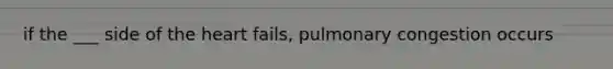 if the ___ side of the heart fails, pulmonary congestion occurs