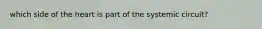 which side of the heart is part of the systemic circuit?