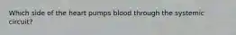 Which side of the heart pumps blood through the systemic circuit?