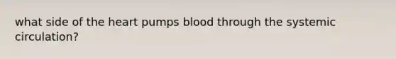 what side of the heart pumps blood through the systemic circulation?