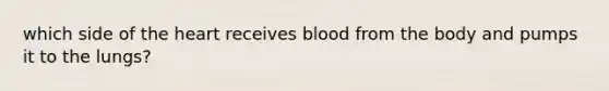 which side of the heart receives blood from the body and pumps it to the lungs?