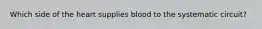 Which side of the heart supplies blood to the systematic circuit?