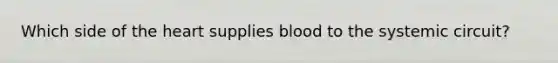 Which side of the heart supplies blood to the systemic circuit?