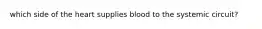 which side of the heart supplies blood to the systemic circuit?