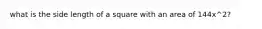 what is the side length of a square with an area of 144x^2?