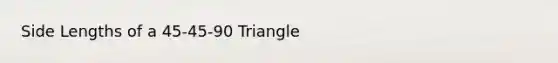 Side Lengths of a 45-45-90 Triangle