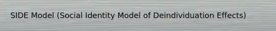 SIDE Model (Social Identity Model of Deindividuation Effects)