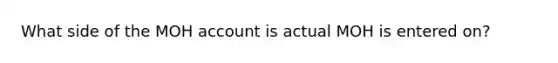 What side of the MOH account is actual MOH is entered on?