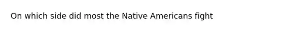 On which side did most the Native Americans fight