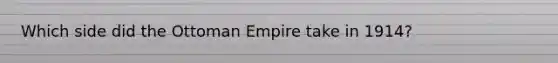 Which side did the Ottoman Empire take in 1914?