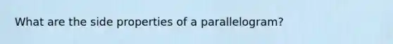 What are the side properties of a parallelogram?