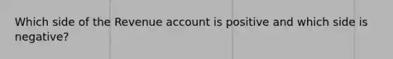 Which side of the Revenue account is positive and which side is negative?