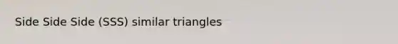 Side Side Side (SSS) similar triangles