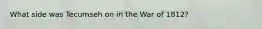 What side was Tecumseh on in the War of 1812?