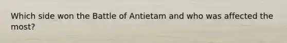 Which side won the Battle of Antietam and who was affected the most?