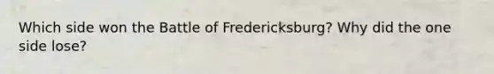 Which side won the Battle of Fredericksburg? Why did the one side lose?