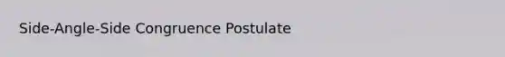 Side-Angle-Side Congruence Postulate